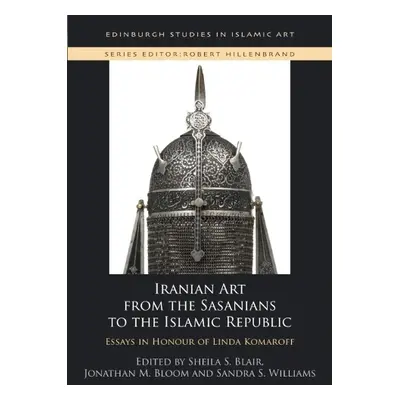 Iranian Art from the Sasanians to the Islamic Republic