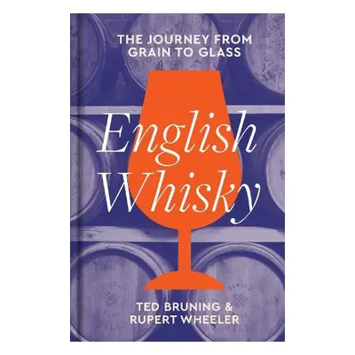 English Whisky - Bruning, Ted a Wheeler, Rupert