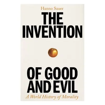 Invention of Good and Evil - Sauer, Hanno