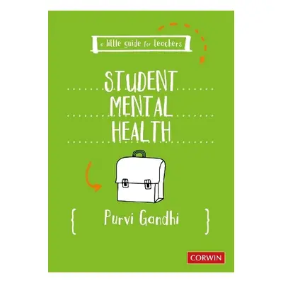 Little Guide for Teachers: Student Mental Health - Gandhi, Purvi