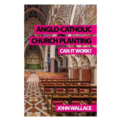 Anglo-Catholic Church Planting - Wallace, John