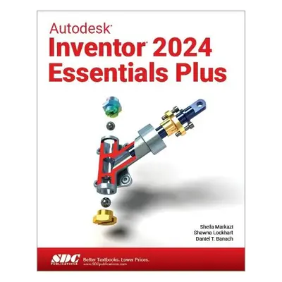 Autodesk Inventor 2024 Essentials Plus - Banach, Daniel T. a Lockhart, Shawna a Markazi, Sheila