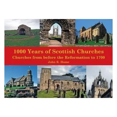 1,000 Years of Scottish Churches - Hume, John