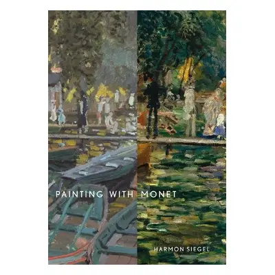 Painting with Monet - Siegel, Harmon