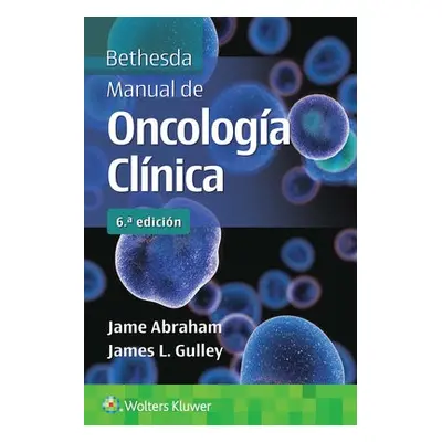 Bethesda. Manual de oncologia clinica - Abraham, Jame a Gulley, James L.