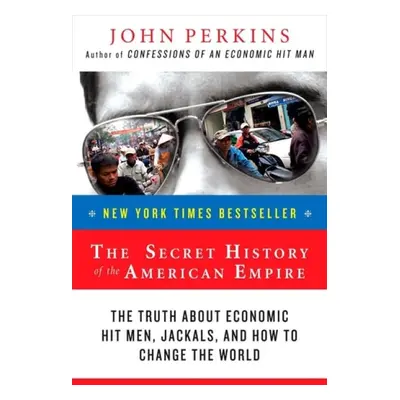 Secret History of the American Empire - Perkins, John