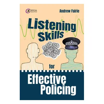 Listening Skills for Effective Policing - Fairie, Andy