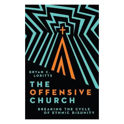 Offensive Church - Loritts, Bryan C.