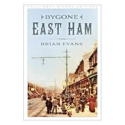 Bygone East Ham - Evans, Brian