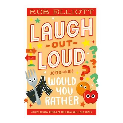 Laugh-Out-Loud: Would You Rather - Elliott, Rob