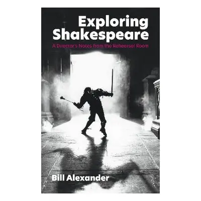 Exploring Shakespeare - Alexander, Bill