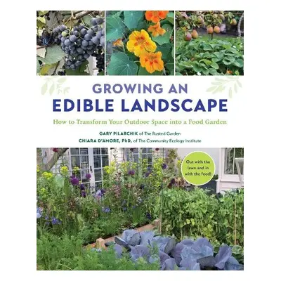 Growing an Edible Landscape - Pilarchik, Gary a D'Amore, Chiara