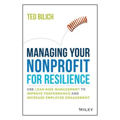 Managing Your Nonprofit for Resilience - Bilich, Ted