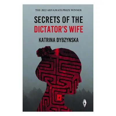 Secrets of the Dictator's Wife - Dybzynska, Katrina