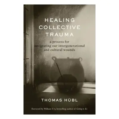 Healing Collective Trauma - Hubl, Thomas a Avritt, Julie Jordan