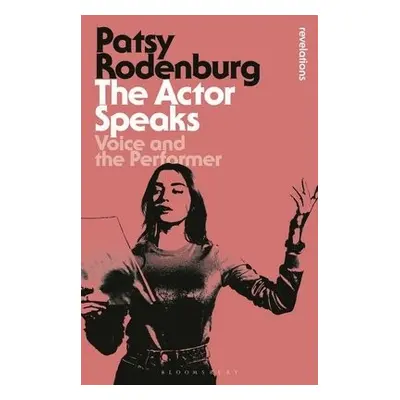 Actor Speaks - Rodenburg, Patsy (Guildhall School of Music and Drama, UK)