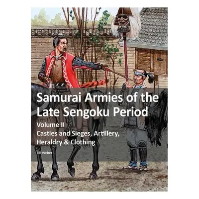 Samurai Armies of the Late Sengoku Period - Weber, Till