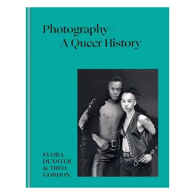 Photography – A Queer History - Dunster, Flora a Gordon, Theo