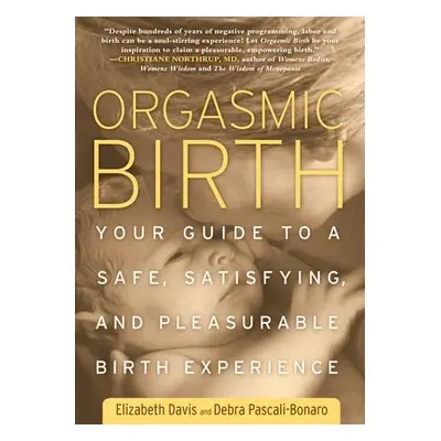 Orgasmic Birth - Davis, Elizabeth a Pascali-Bonaro, Debra