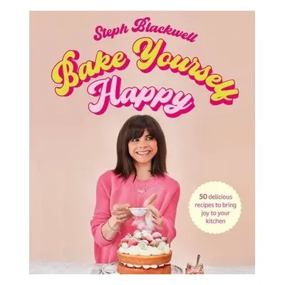 Bake Yourself Happy - Blackwell, Steph