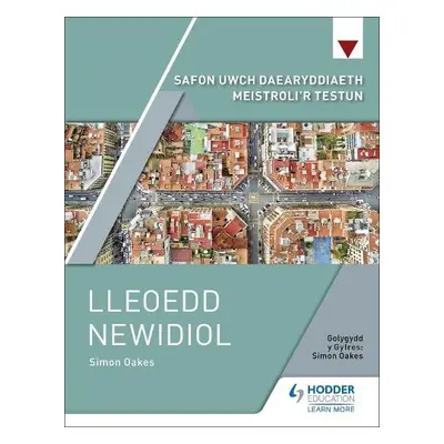 Safon Uwch Daearyddiaeth Meistroli'r Testun: Lleoedd Newidiol - Oakes, Simon