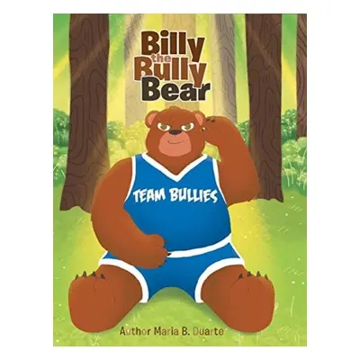 Billy the Bully Bear - Duarte, Maria B