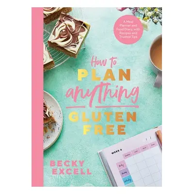 How to Plan Anything Gluten Free (The Sunday Times Bestseller) - Excell, Becky