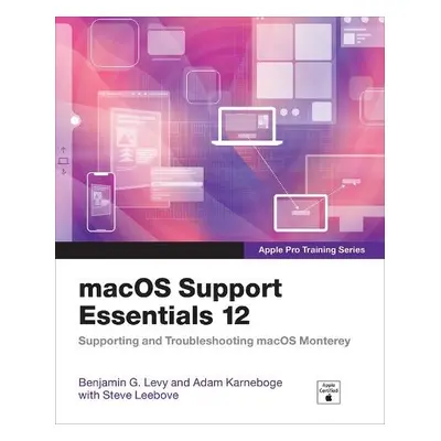 macOS Support Essentials 12 - Apple Pro Training Series - Levy, Benjamin a Karneboge, Adam a Lee