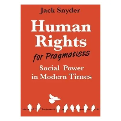 Human Rights for Pragmatists - Snyder, Jack