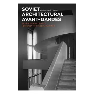 Soviet Architectural Avant-Gardes - Udovicki-Selb, Dr Danilo (University of Texas at Austin, USA