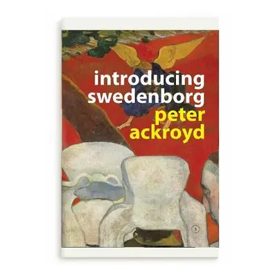 Introducing Swedenborg - Ackroyd, Peter