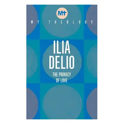 My Theology - Delio, Ilia