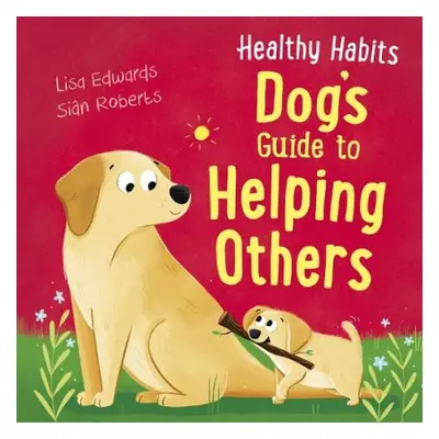 Healthy Habits: Dog's Guide to Helping Others - Edwards, Lisa