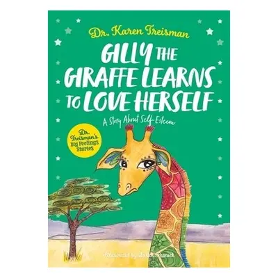 Gilly the Giraffe Learns to Love Herself - Treisman, Dr. Karen, Clinical Psychologist, trainer, 