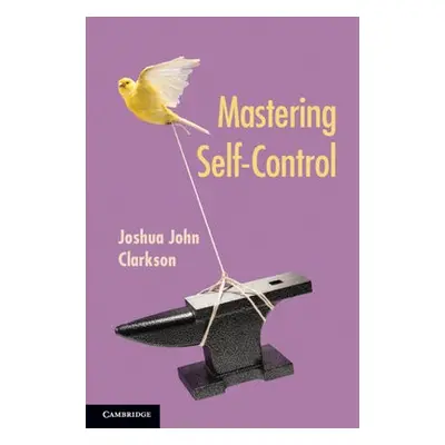 Mastering Self-Control - Clarkson, Joshua John (University of Cincinnati)