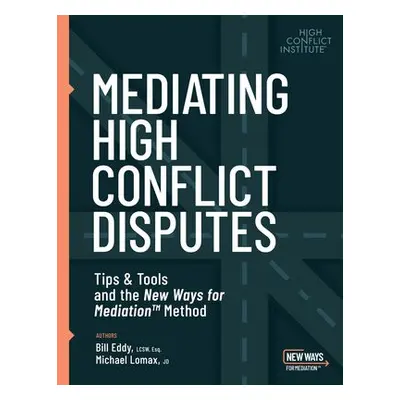 Mediating High Conflict Disputes - Eddy, Bill a Lomax, Michael