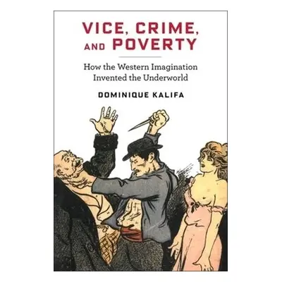 Vice, Crime, and Poverty - Kalifa, Dominique