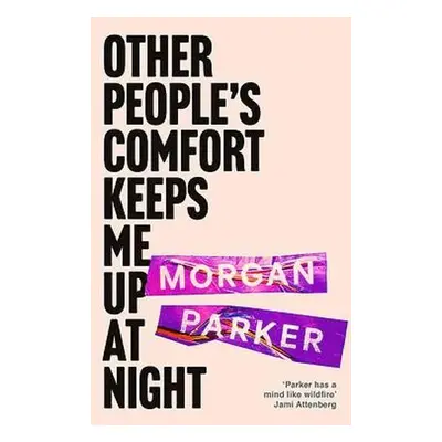 Other People's Comfort Keeps Me Up At Night - Parker, Morgan