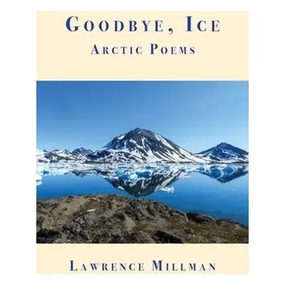 Goodbye, Ice - Millman, Lawrence