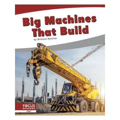 Big Machines that Build - Rossiter, Brienna