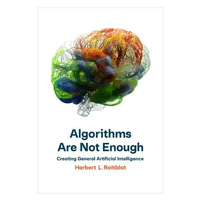 Algorithms Are Not Enough - Roitblat, Herbert L.