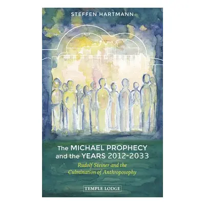 Michael Prophecy and the Years 2012-2033 - Hartmann, Steffen