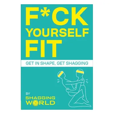 F*ck Yourself Fit - ShaggingWorld