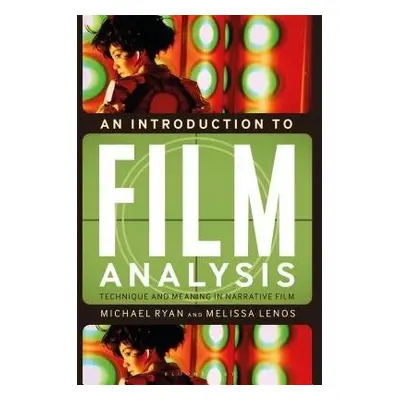 Introduction to Film Analysis - Ryan, Professor Michael (Temple University, USA) a Lenos, Dr Mel