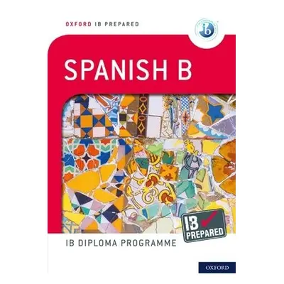 Oxford IB Prepared: Oxford IB Diploma Programme: IB Prepared: Spanish B - Gambluch, Carina