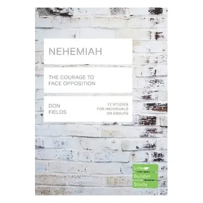 Nehemiah (Lifebuilder Study Guides): The Courage to Face Opposition - Fields, Don