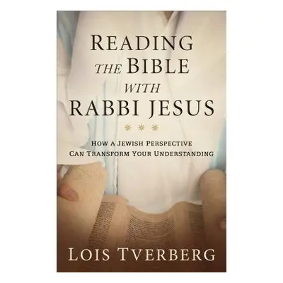 Reading the Bible with Rabbi Jesus - Tverberg, Lois