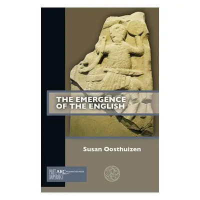 Emergence of the English - Oosthuizen, Susan (Professor of Medieval Archaeology, University of C