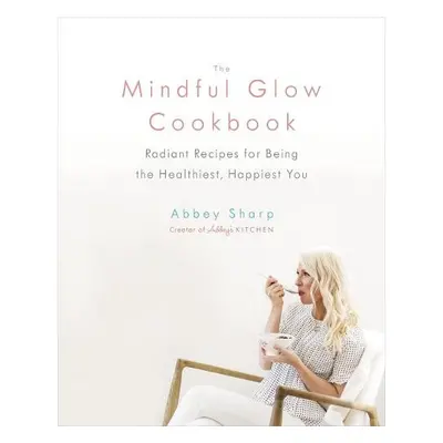 Mindful Glow Cookbook - Sharp, Abbey