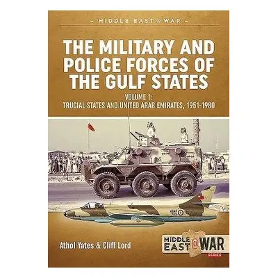 Military and Police Forces of the Gulf States - Yates, Athol a Lord, Cliff